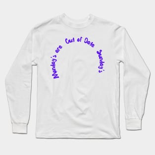 Monday's are out of date Sundays Long Sleeve T-Shirt